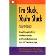 I'm Stuck, You're Stuck Break through to Better Work Relationships and Results by Discovering your DiSC Behavioral Style by Ritchey, Tom; Axelrod, Alan, 9781576751336