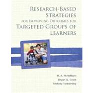 Research-Based Strategies for Improving Outcomes for Targeted Groups of Learners by McWilliam, R. A.; Cook, Bryan G.; Tankersley, Melody G.; Division of Research, CEC G., 9780137031337