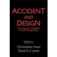 Accident and Design: Contemporary Debates in Risk Management by Jones, David K. C.; Hood, Christopher, 9780203501337