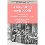 A Stagnating Metropolis: The Economy and Demography of Stockholm, 1750–1850 by Johan Soderberg , Ulf Jonsson , Christer Persson, 9780521531337