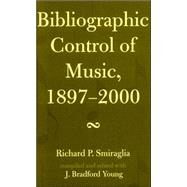 Bibliographic Control of Music, 1897-2000 by Smiraglia, Richard P.; Young, Bradford J., 9780810851337