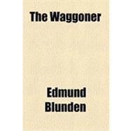 The Waggoner by Blunden, Edmund, 9781154521337