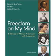 Freedom on My Mind A History of African Americans, with Documents by White, Deborah Gray; Bay, Mia; Martin, Jr., Waldo E., 9781319021337