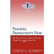 Peaceful Productivity Now by Schmitt, Curtis G., 9781440491337
