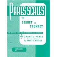 Pares Scales Cornet, Trumpet or Baritone T.C. by Pares, Gabriel; Whistler, Harvey S., 9781540001337