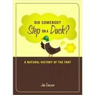 Did Somebody Step on a Duck? A Natural History of the Fart by Dawson, Jim, 9781580081337