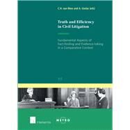 Truth and Efficiency in Civil Litigation Fundamental Aspects of Fact-finding and Evidence-taking in a Comparative Context by van Rhee, C.H.; Uzelac, Alan, 9781780681337