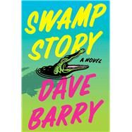 Swamp Story A Novel by Barry, Dave, 9781982191337
