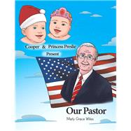 Cooper and Princess Preslie Present Our Pastor by Wiles, Marly Grace, 9781984551337