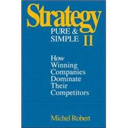 Strategy Pure & Simple II: How Winning Companies Dominate Their Competitors by Robert, Michel, 9780070531338