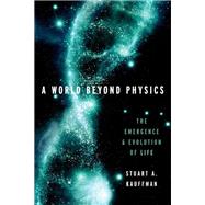 A World Beyond Physics The Emergence and Evolution of Life by Kauffman, Stuart A., 9780190871338