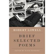 Brief Selected Poems by Lowell, Robert; Peterson, Katie, 9780374251338
