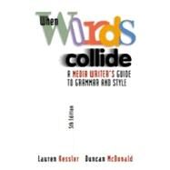 When Words Collide A Media Writers Guide to Grammar and Style by Kessler, Lauren; McDonald, Duncan, 9780534561338