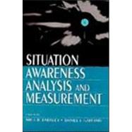 Situation Awareness Analysis and Measurement by Endsley, Mica R.; Garland, Daniel J., 9780805821338