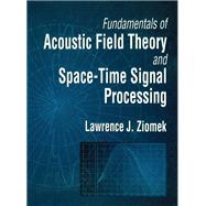 Fundamentals of Acoustic Field Theory and Space-Time Signal Processing by Lawrence Ziomek, 9781000131338
