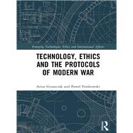 Technology, Ethics and the Protocols of Modern War by Gruszczak; Artur, 9781138221338