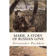 Marie, a Story of Russian Love by Pushkin, Aleksandr Sergeevich; De Zielinska, Marie H., 9781502851338