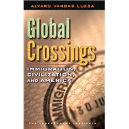 Global Crossings Immigration, Civilization, and America by Llosa, Alvaro Vargas, 9781598131338