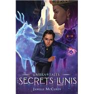 The Secrets of Lunis by McCurdy, Janelle, 9781665901338