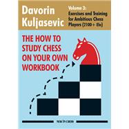 The How to Study Chess On Your Own Workbook - Volume 3 by Davorin Kuljasevic, 9789083431338