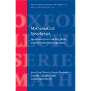 Mathematical Geophysics An Introduction to Rotating Fluids and the Navier-Stokes Equations by Chemin, Jean-Yves; Desjardins, Benoit; Gallagher, Isabelle; Grenier, Emmanuel, 9780198571339