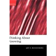 Thinking About Knowing by Rosenberg, Jay F., 9780199251339