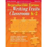 Reproducible Forms for the Writing Traits Classroom: K2 Checklists, Graphic Organizers, Rubrics, Scoring Sheets and More to Boost Students Writing Skills in All Seven Traits by Culham, Ruth, 9780439821339