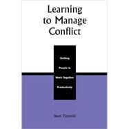 Learning to Manage Conflict Getting People to Work Together Productively by Tjosvold, Dean, 9780739101339