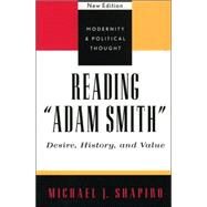 Reading 'Adam Smith' Desire, History, and Value by Shapiro, Michael J., 9780742521339