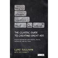 Hey, Whipple, Squeeze This : A Guide to Creating Great Advertising by Sullivan, Luke; Bennett, Sam, 9781118101339
