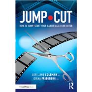 JUMPCUT: How to JumpStart Your Career as a Film Editor by Coleman; Lori Jane, 9781138691339