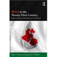 Iraq in the Twenty-First Century: Regime Change and the Making of a Failed State by Ismael; Tareq Y, 9781138831339