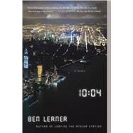 10:04: A Novel by Lerner, Ben, 9781250081339
