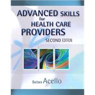 Advanced Skills for Health Care Providers by Acello, Barbara, 9781418001339