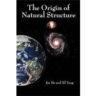 The Origin of Natural Structure by He, Jin; Yang, Xl, 9781449001339