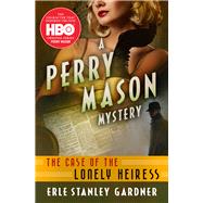 The Case of the Lonely Heiress by Gardner, Erle Stanley, 9781504061339