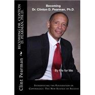 Becoming Dr. Clinton D. Pearman, Ph.d. by Pearman, Clint, 9781505671339