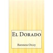 El Dorado by Orczy, Emmuska Orczy, Baroness, 9781507581339