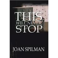 This Will Never Stop by Spilman, Joan, 9781796051339