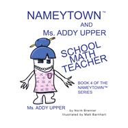 Nameytown and Ms. Addy Upper the School Math Teacher by Brenner, Norm, 9781984531339