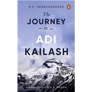 The Journey to Adi Kailash by Ramachandran, MK; Menon, Sheela S, 9780143461340