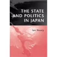 The State and Politics in Japan by Neary, Ian, 9780745621340