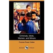 Criminals, Idiots, Women, and Minors by COBBE FRANCES POWER, 9781406561340