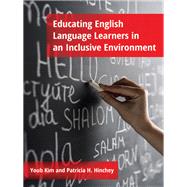 Educating English Language Learners in an Inclusive Environment by Kim, Youb; Hinchey, Patricia H., 9781433121340