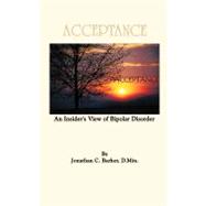 Acceptance : An Insider's View of Bipolar Disorder by Barker, Jonathan C., 9781456751340