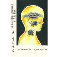 A Constant Buzzing in My Ear by Knob, V. L.; Lee, Rachel, 9781502731340