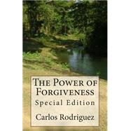 The Power of Forgiveness by Rodriguez, Carlos, 9781505701340