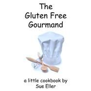 The Gluten Free Gourmand by Eller, Sue, 9781508531340