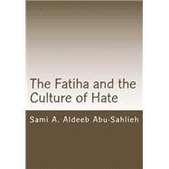 The Fatiha and the Culture of Hate by Abu-Sahlieh, Sami A. Aldeeb, 9781508601340