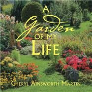 A Garden of My Life by Martin, Cheryl Ainsworth, 9781524511340